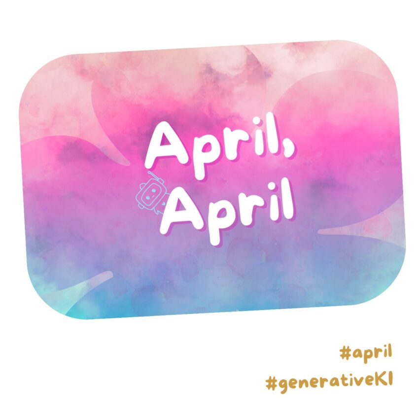 April, April - generative KI